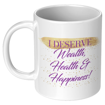 I Deserve Wealth, Health & Happiness Mug